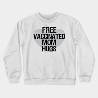 Free vaccinated mom hugs,vaccinated free hugs,fully vaccinated Crewneck Sweatshirt